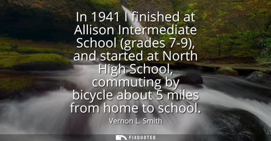 Small: In 1941 I finished at Allison Intermediate School (grades 7-9), and started at North High School, commuting by