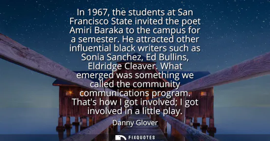 Small: In 1967, the students at San Francisco State invited the poet Amiri Baraka to the campus for a semester.