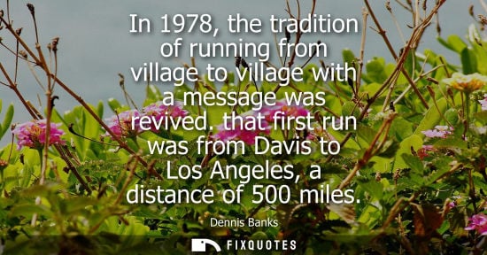 Small: In 1978, the tradition of running from village to village with a message was revived. that first run wa
