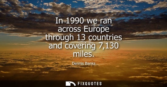 Small: In 1990 we ran across Europe through 13 countries and covering 7,130 miles