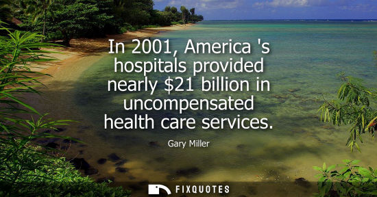 Small: In 2001, America s hospitals provided nearly 21 billion in uncompensated health care services