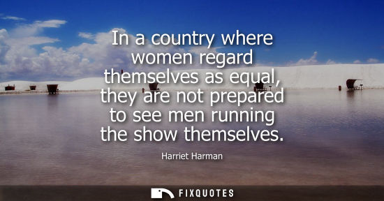 Small: In a country where women regard themselves as equal, they are not prepared to see men running the show 