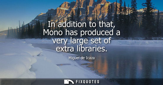 Small: In addition to that, Mono has produced a very large set of extra libraries