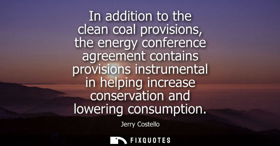 Small: In addition to the clean coal provisions, the energy conference agreement contains provisions instrumen