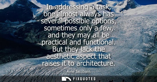 Small: In addressing a task, one almost always has several possible options, sometimes only a few, and they ma