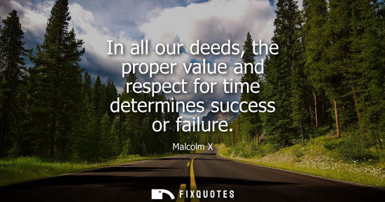 Small: In all our deeds, the proper value and respect for time determines success or failure