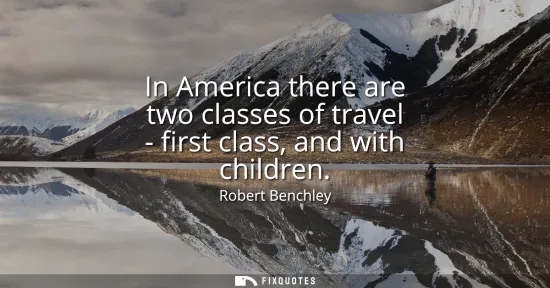 Small: In America there are two classes of travel - first class, and with children