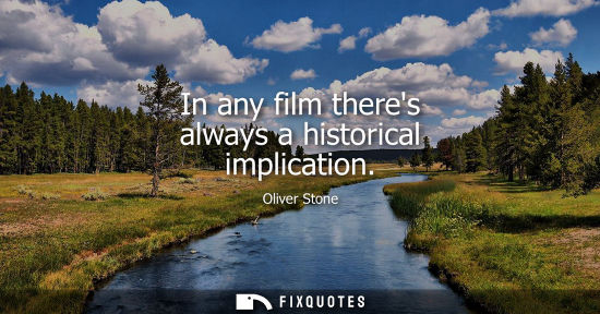 Small: In any film theres always a historical implication