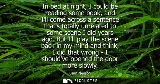 Small: In bed at night, I could be reading some book, and Ill come across a sentence thats totally unrelated t