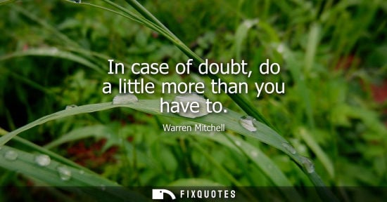 Small: Warren Mitchell: In case of doubt, do a little more than you have to