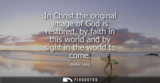 Small: In Christ the original image of God is restored, by faith in this world and by sight in the world to co