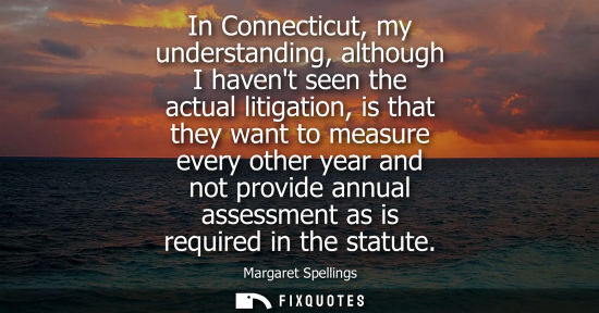 Small: In Connecticut, my understanding, although I havent seen the actual litigation, is that they want to me