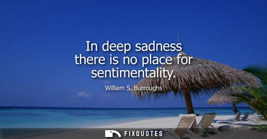 Small: In deep sadness there is no place for sentimentality