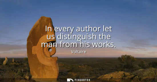 Small: In every author let us distinguish the man from his works
