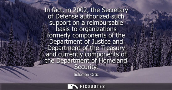 Small: In fact, in 2002, the Secretary of Defense authorized such support on a reimbursable basis to organizat