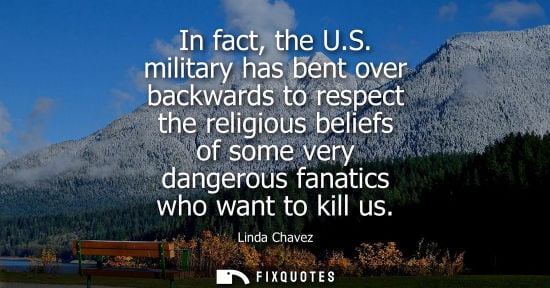 Small: In fact, the U.S. military has bent over backwards to respect the religious beliefs of some very danger