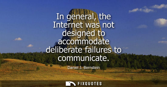 Small: In general, the Internet was not designed to accommodate deliberate failures to communicate