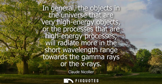 Small: In general, the objects in the universe that are very high-energy objects, or the processes that are hi