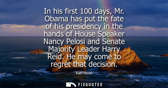 Small: In his first 100 days, Mr. Obama has put the fate of his presidency in the hands of House Speaker Nancy