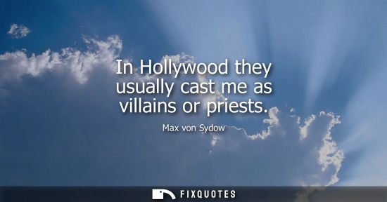 Small: In Hollywood they usually cast me as villains or priests