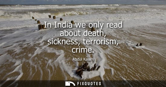 Small: In India we only read about death, sickness, terrorism, crime