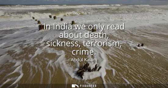 Small: In India we only read about death, sickness, terrorism, crime