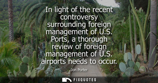 Small: In light of the recent controversy surrounding foreign management of U.S. Ports, a thorough review of f