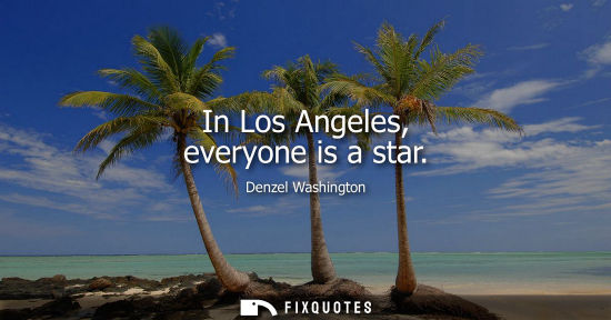 Small: In Los Angeles, everyone is a star
