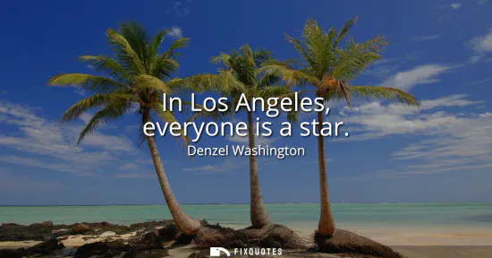 Small: In Los Angeles, everyone is a star