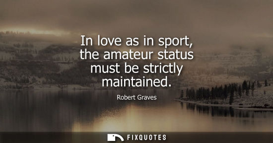 Small: In love as in sport, the amateur status must be strictly maintained