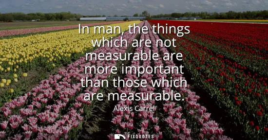 Small: In man, the things which are not measurable are more important than those which are measurable