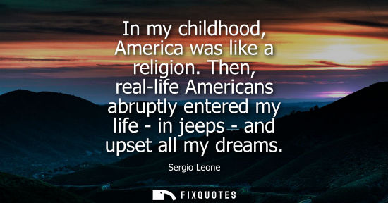 Small: In my childhood, America was like a religion. Then, real-life Americans abruptly entered my life - in j