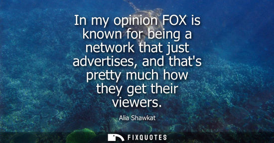 Small: In my opinion FOX is known for being a network that just advertises, and thats pretty much how they get