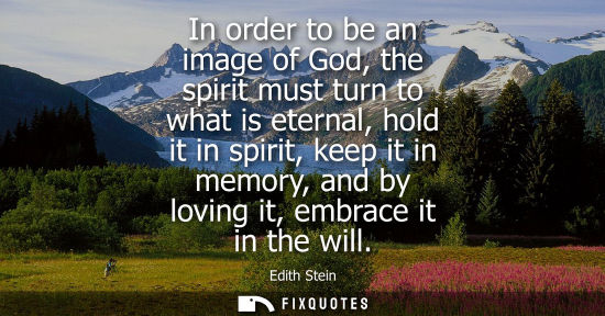 Small: In order to be an image of God, the spirit must turn to what is eternal, hold it in spirit, keep it in 