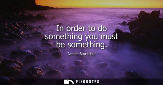 Small: In order to do something you must be something