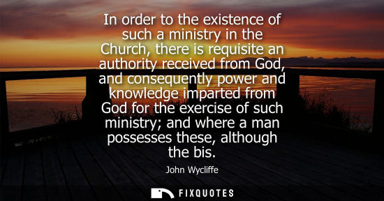 Small: In order to the existence of such a ministry in the Church, there is requisite an authority received fr