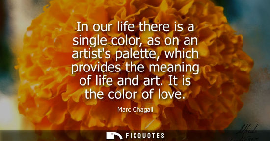 Small: In our life there is a single color, as on an artists palette, which provides the meaning of life and a