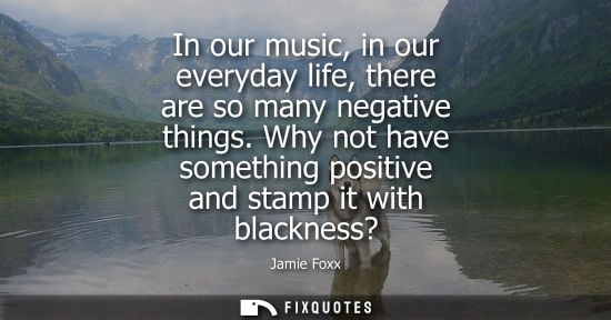 Small: In our music, in our everyday life, there are so many negative things. Why not have something positive 