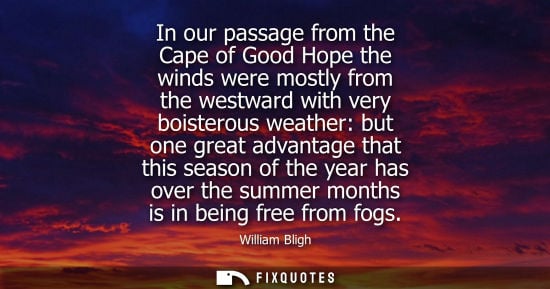 Small: In our passage from the Cape of Good Hope the winds were mostly from the westward with very boisterous weather