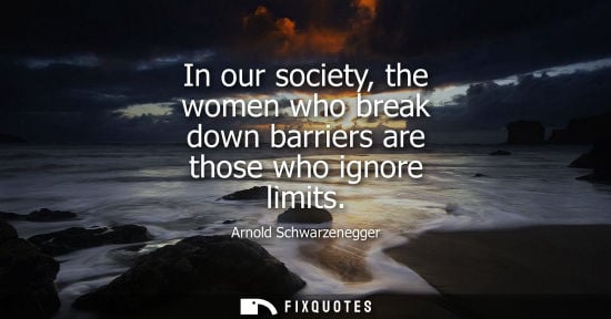 Small: In our society, the women who break down barriers are those who ignore limits