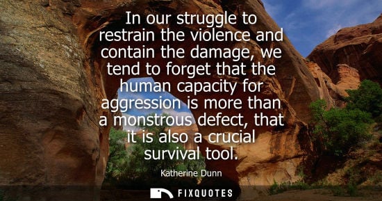 Small: In our struggle to restrain the violence and contain the damage, we tend to forget that the human capac