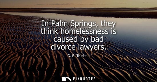 Small: In Palm Springs, they think homelessness is caused by bad divorce lawyers