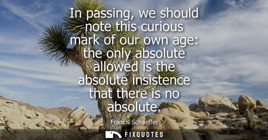 Small: In passing, we should note this curious mark of our own age: the only absolute allowed is the absolute 