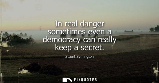 Small: In real danger sometimes even a democracy can really keep a secret