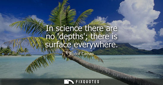 Small: In science there are no depths there is surface everywhere