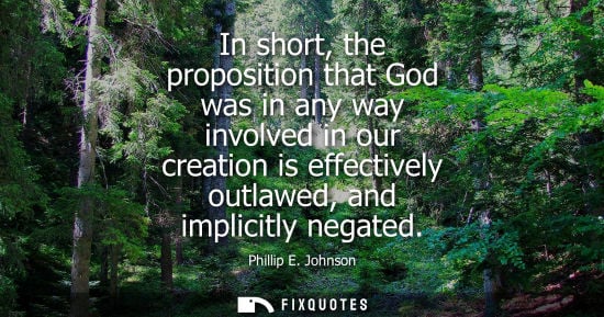 Small: In short, the proposition that God was in any way involved in our creation is effectively outlawed, and