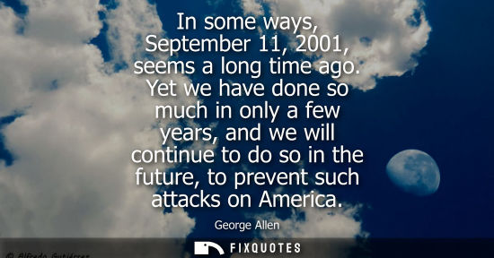 Small: In some ways, September 11, 2001, seems a long time ago. Yet we have done so much in only a few years, 