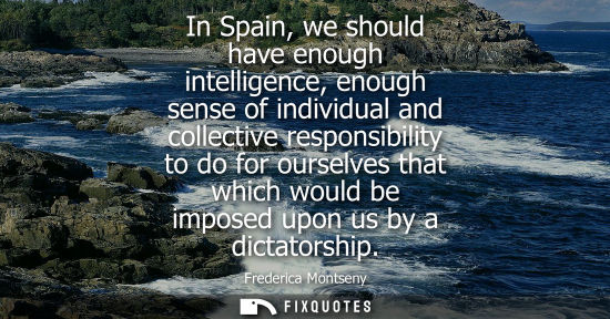 Small: In Spain, we should have enough intelligence, enough sense of individual and collective responsibility 