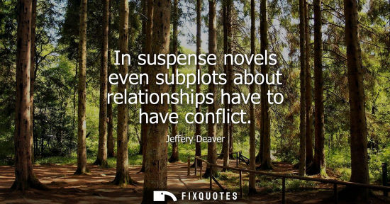 Small: In suspense novels even subplots about relationships have to have conflict