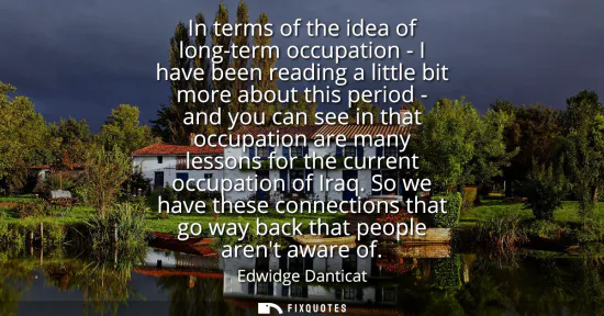 Small: In terms of the idea of long-term occupation - I have been reading a little bit more about this period - and y